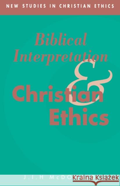 Biblical Interpretation and Christian Ethics J. I. H. McDonald James I. H. McDonald Stephen R. L. Clark 9780521430593