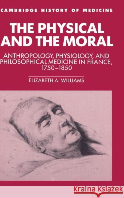 The Physical and the Moral Williams, Elizabeth A. 9780521430678 Cambridge University Press
