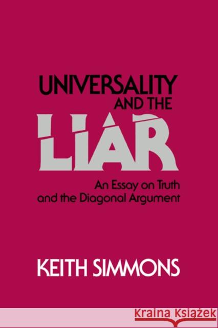 Universality and the Liar: An Essay on Truth and the Diagonal Argument Simmons, Keith 9780521430692 Cambridge University Press