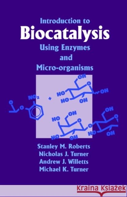 Introduction to Biocatalysis Using Enzymes and Microorganisms S. M. Roberts Tel                                      Andrew J. Willetts 9780521430708