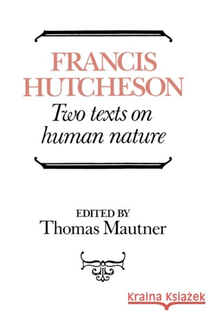 Hutcheson: Two Texts on Human Nature Francis Hutcheson, Thomas Mautner (Australian National University, Canberra) 9780521430890 Cambridge University Press