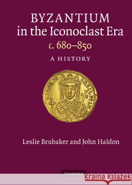 Byzantium in the Iconoclast Era, C. 680-850: A History Brubaker, Leslie 9780521430937 0