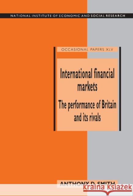 International Financial Markets: The Performance of Britain and its Rivals Anthony D. Smith 9780521431033 Cambridge University Press