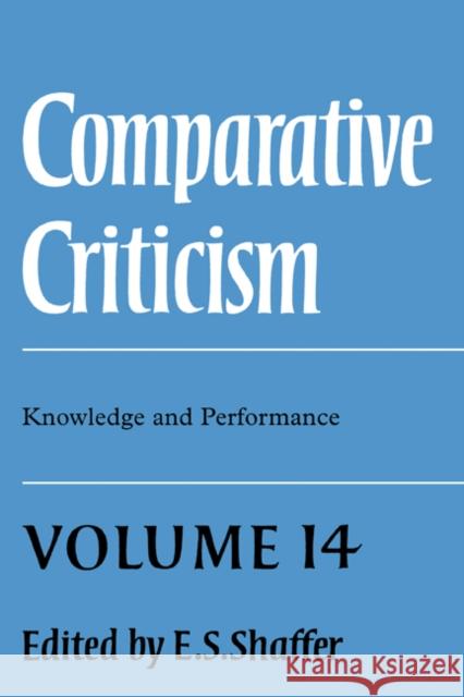 Comparative Criticism: Volume 14, Knowledge and Performance Elinor Shaffer 9780521431040