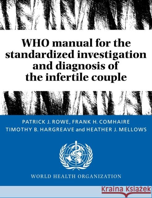 Who Manual for the Standardized Investigation and Diagnosis of the Infertile Couple Rowe, Patrick J. 9780521431361 Cambridge University Press