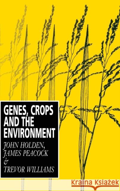 Genes, Crops and the Environment John Holden, James Peacock, Trevor Williams 9780521431378