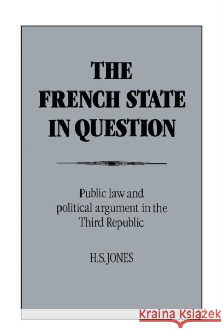 The French State in Question H. S. Jones (Professor of Intellectual History, University of Manchester) 9780521431491 Cambridge University Press