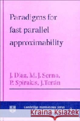 Paradigms for Fast Parallel Approximability J. Diaz Maria Serna 9780521431705 CAMBRIDGE UNIVERSITY PRESS