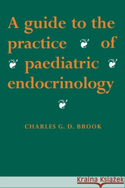 A Guide to the Practice of Paediatric Endocrinology C. G. D. Brook Charles Brook 9780521431798 Cambridge University Press