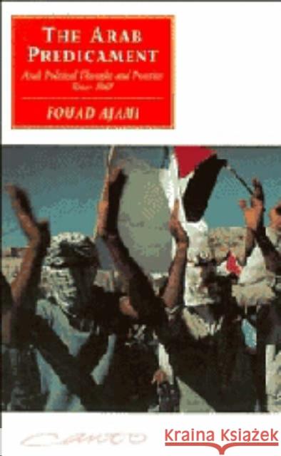 The Arab Predicament: Arab Political Thought and Practice Since 1967 Ajami, Fouad 9780521432436 CAMBRIDGE UNIVERSITY PRESS