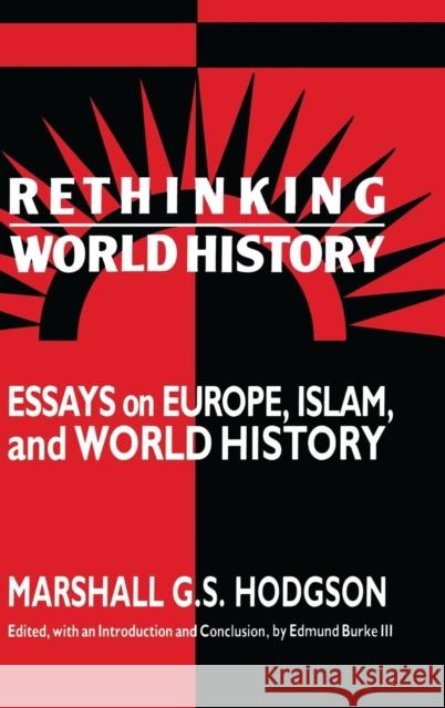 Rethinking World History: Essays on Europe, Islam and World History Marshall G. S. Hodgson, Edmund Burke, III (University of Chicago) 9780521432535 Cambridge University Press