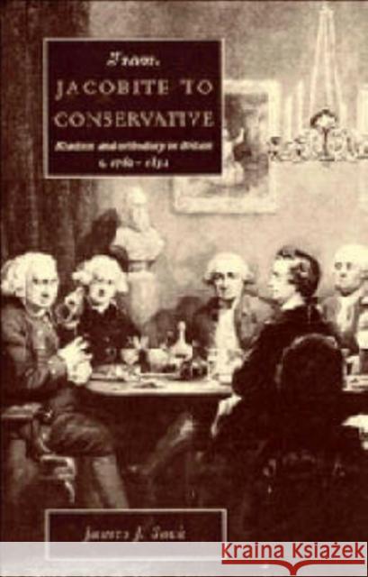 From Jacobite to Conservative James J. Sack 9780521432665 CAMBRIDGE UNIVERSITY PRESS