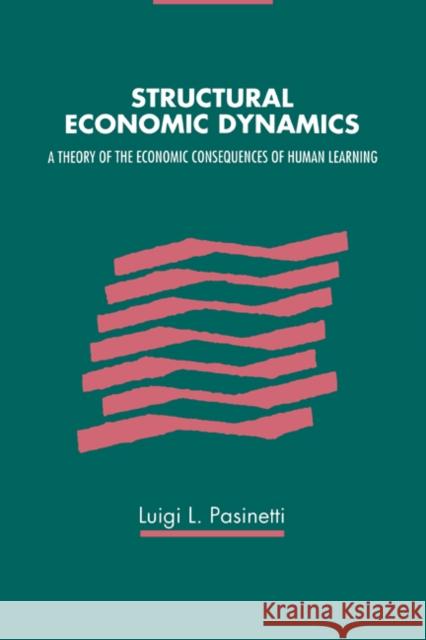 Structural Economic Dynamics Luigi L. Pasinetti Luigi Pasinetti 9780521432825 Cambridge University Press