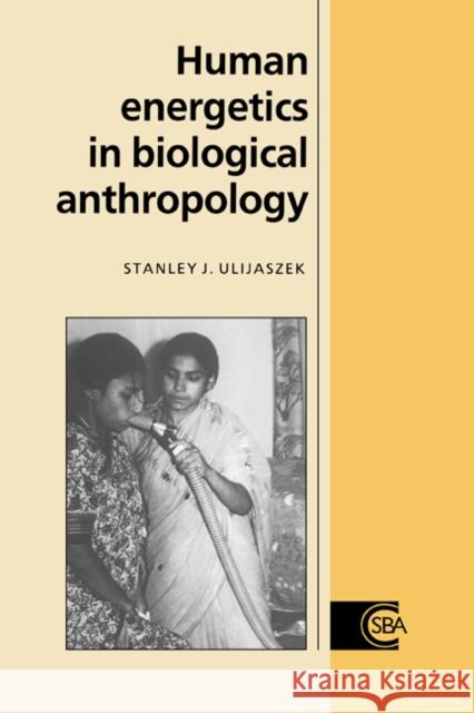 Human Energetics in Biological Anthropology Stanley J. Ulijaszek C. G. Nicholas Mascie-Taylor R. A. Foley 9780521432955 Cambridge University Press