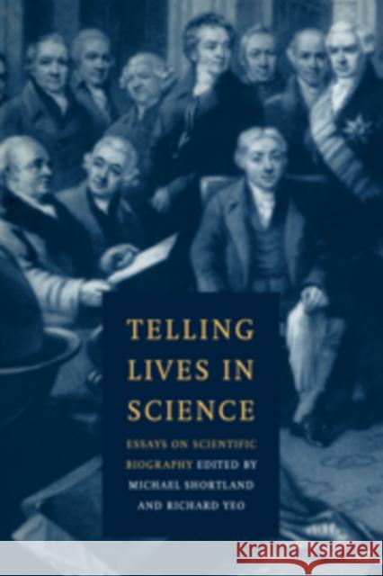 Telling Lives in Science: Essays on Scientific Biography Michael Shortland (University of Sydney), Richard Yeo (Griffith University, Queensland) 9780521433235 Cambridge University Press