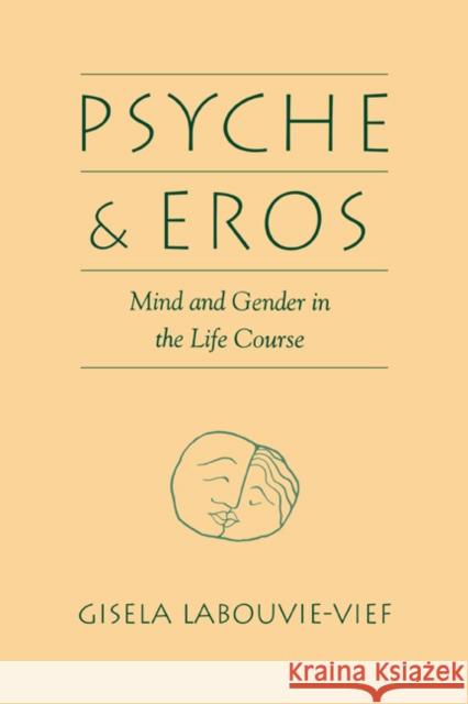 Psyche and Eros: Mind & Gender in the Life Course Labouvie-Vief, Gisela 9780521433402 Cambridge University Press