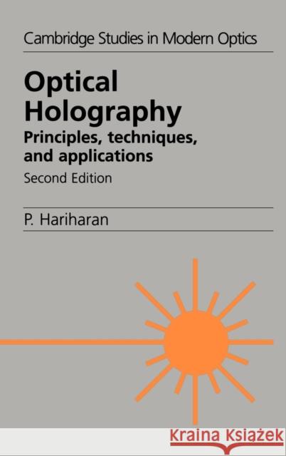 Optical Holography : Principles, Techniques and Applications Parameswaran Hariharan P. L. Knight A. Miller 9780521433488 Cambridge University Press