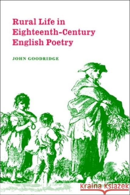 Rural Life in Eighteenth-Century English Poetry John Goodridge 9780521433815