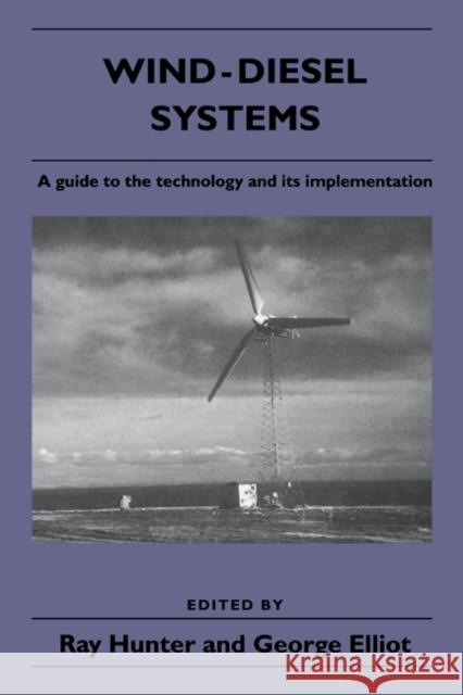 Wind-Diesel Systems: A Guide to the Technology and Its Implementation Hunter, Ray 9780521434409 Cambridge University Press