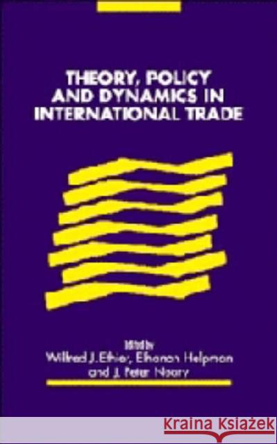 Theory, Policy and Dynamics in International Trade Wilfred J. Ethier Elhanan Helpman J. Peter Neary 9780521434423 Cambridge University Press