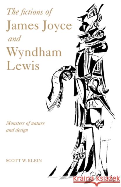 The Fictions of James Joyce and Wyndham Lewis: Monsters of Nature and Design Scott W. Klein (Wake Forest University, North Carolina) 9780521434522 Cambridge University Press