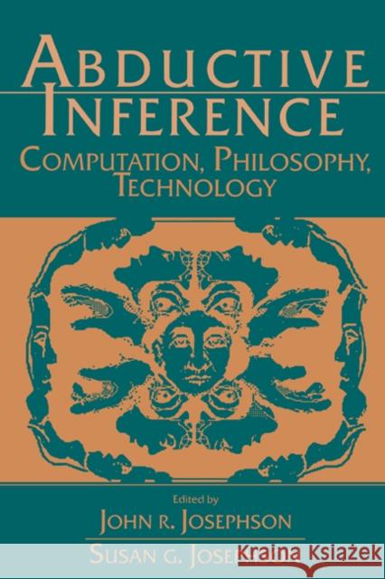 Abductive Inference: Computation, Philosophy, Technology Josephson, John R. 9780521434614 Cambridge University Press