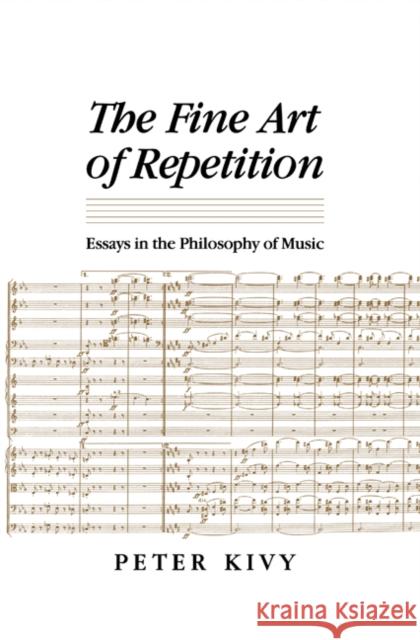 The Fine Art of Repetition: Essays in the Philosophy of Music Kivy, Peter 9780521434621