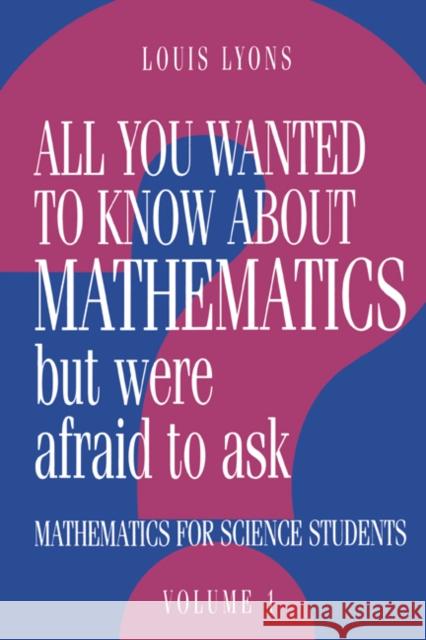 All You Wanted to Know about Mathematics But Were Afraid to Ask: Volume 1: Mathematics Applied to Science Lyons, Louis 9780521434652 Cambridge University Press