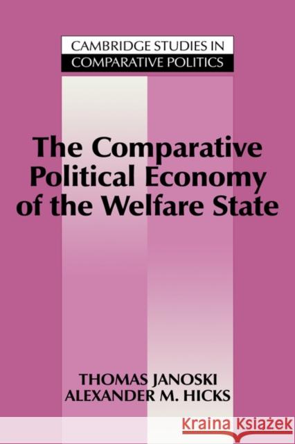 The Comparative Political Economy of the Welfare State Thomas Janoski (Duke University, North Carolina), Alexander M. Hicks (Emory University, Atlanta) 9780521434737 Cambridge University Press