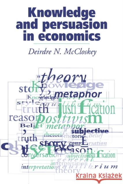 Knowledge and Persuasion in Economics Deirdre N. McCloskey 9780521434751 Cambridge University Press