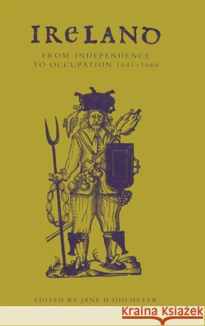 Ireland from Independence to Occupation, 1641–1660 Jane H. Ohlmeyer (Yale University, Connecticut) 9780521434799