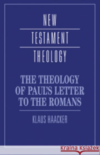 The Theology of Paul's Letter to the Romans Klaus Haacker James D. G. Dunn 9780521434805 Cambridge University Press