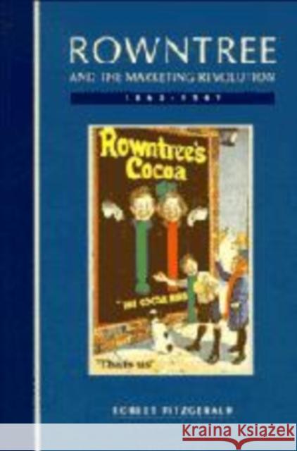 Rowntree and the Marketing Revolution, 1862–1969 Robert Fitzgerald (London School of Economics and Political Science) 9780521435123