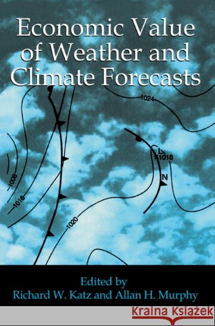 Economic Value of Weather and Climate Forecasts R. Katz Allan H. Murphy Richard W. Katz 9780521435710