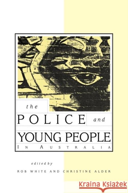 The Police and Young People in Australia Rob White Christine Alder R. D. White 9780521435741 Cambridge University Press