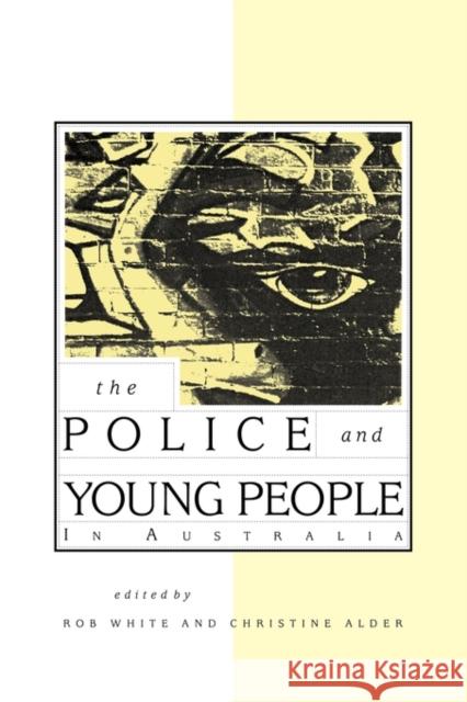 The Police and Young People in Australia Rob White Christine Alder R. D. White 9780521435741