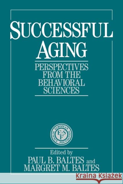 Successful Aging: Perspectives from the Behavioral Sciences Baltes, Paul B. 9780521435826 Cambridge University Press