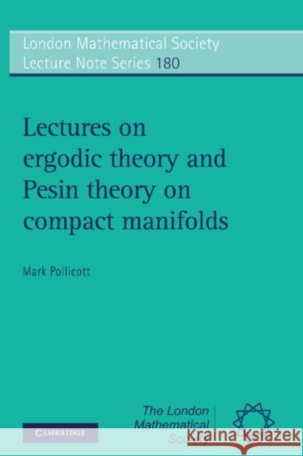 Lectures on Ergodic Theory and Pesin Theory on Compact Manifolds Mark Pollicott 9780521435932