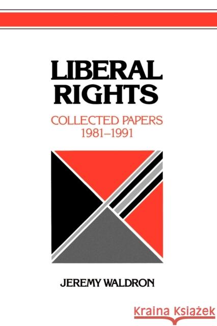 Liberal Rights: Collected Papers, 1981-1991 Waldron, Jeremy 9780521436175