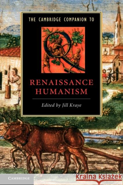 The Cambridge Companion to Renaissance Humanism Jill Kraye 9780521436243 0