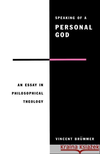 Speaking of a Personal God: An Essay in Philosophical Theology Brümmer, Vincent 9780521436328 Cambridge University Press