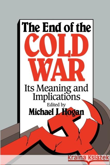 The End of the Cold War: Its Meaning and Implications Hogan, Michael J. 9780521437318