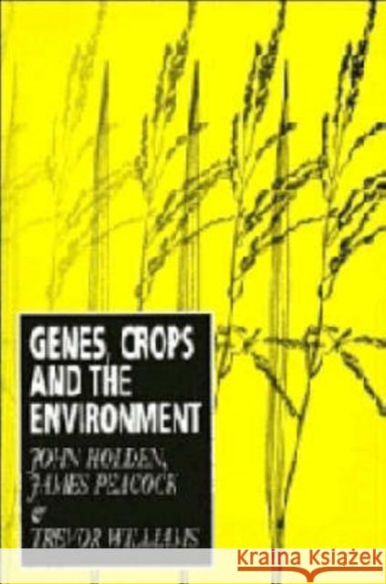 Genes, Crops and the Environment John Holden Trevor Williams James Peacock 9780521437370 Cambridge University Press