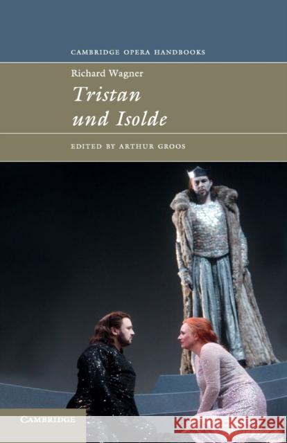 Richard Wagner: Tristan und Isolde Arthur Groos 9780521437387