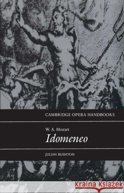 W. A. Mozart: Idomeneo Julian Rushton 9780521437417 Cambridge University Press