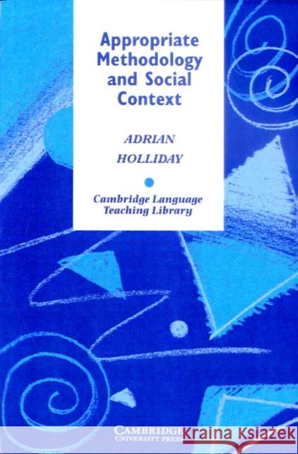 Appropriate Methodology and Social Context Adrian Holliday 9780521437455 Cambridge University Press