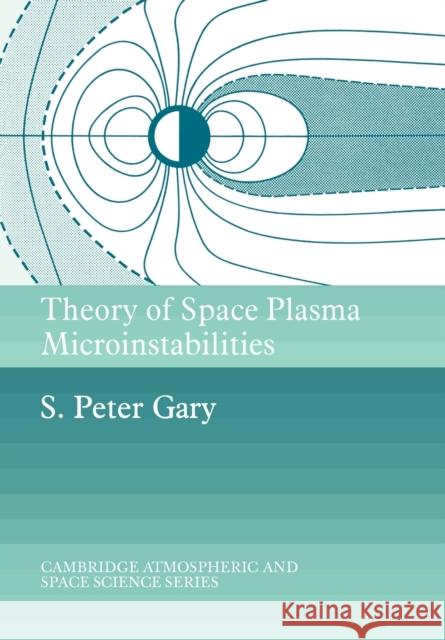 Theory of Space Plasma Microinstabilities S. Peter Gary Alexander J. Dessler John T. Houghton 9780521437486