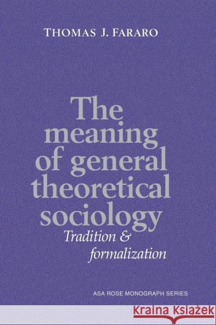 The Meaning of General Theoretical Sociology: Tradition and Formalization Fararo, Thomas J. 9780521437950 Cambridge University Press