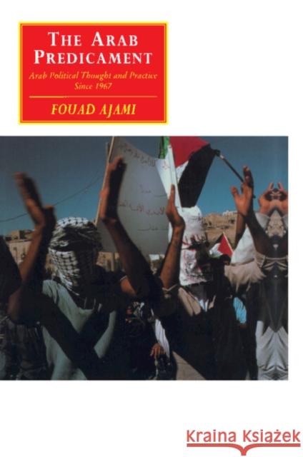 The Arab Predicament: Arab Political Thought and Practice Since 1967 Ajami, Fouad 9780521438339 Cambridge University Press