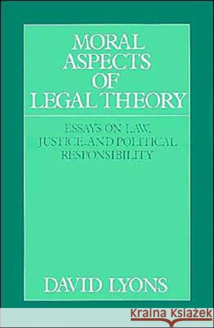 Moral Aspects of Legal Theory: Essays on Law, Justice, and Political Responsibility Lyons, David 9780521438353 Cambridge University Press